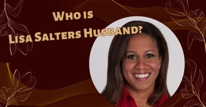 Unveiling The Identity And Influence Of Lisa Salters' Husband